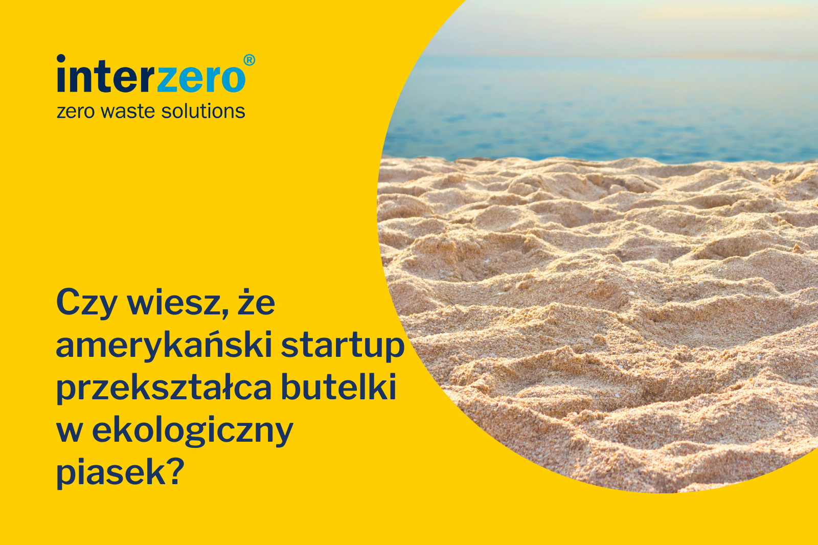 Czy wiesz, że amerykański startup przekształca butelki w ekologiczny piasek?