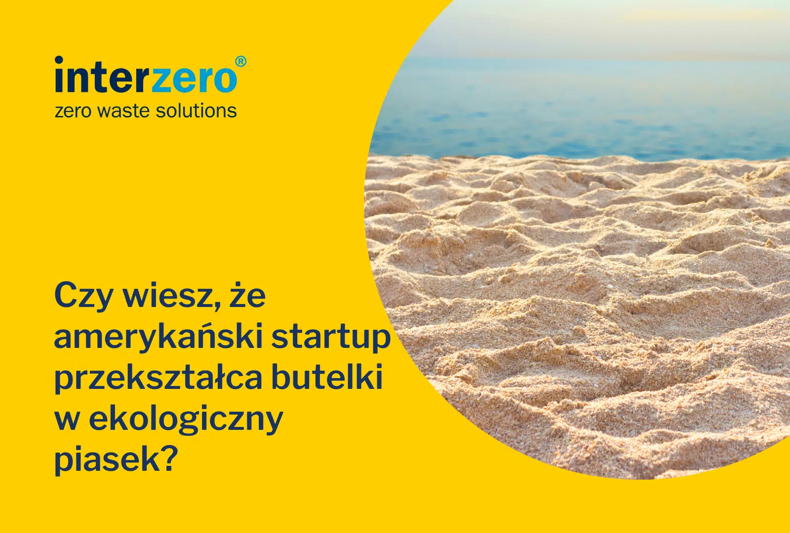 Czy wiesz, że amerykański startup przekształca butelki w ekologiczny piasek?